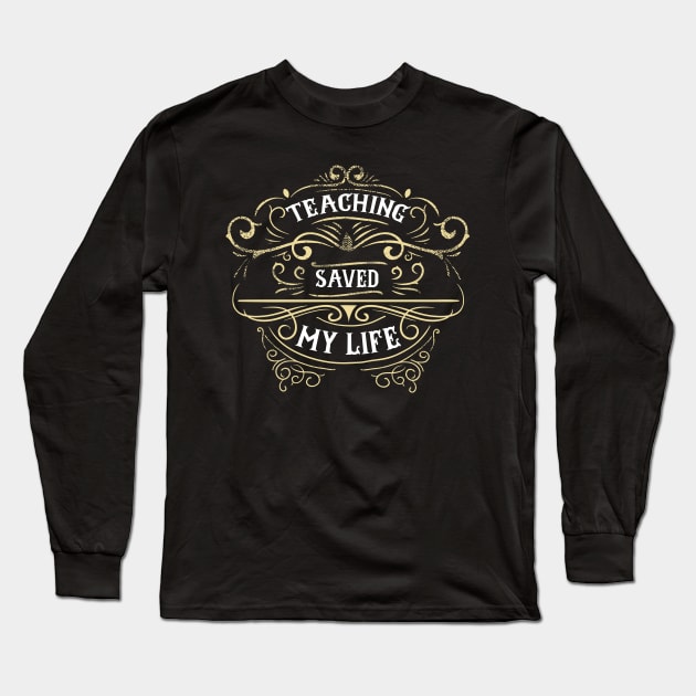 Retro Vintage Teaching Saved My Life Long Sleeve T-Shirt by DeesDeesigns